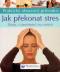 Foto knihy Jak překonat  stres - doma v zaměstnání i na cestách - praktický obrazový průvodce